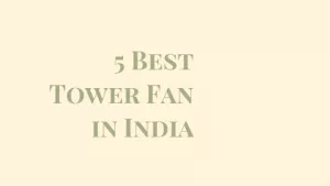 Read more about the article 10 Best Tower Fan for Home in India 2024