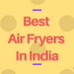 15 Best Air Fryers in India 2024