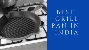Read more about the article 15 Best Grill Pan in India 2024 (with Price)