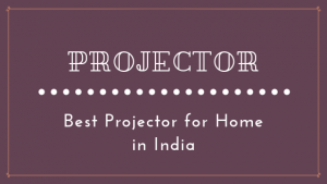 Read more about the article 15 Best Projector in India for Home 2022