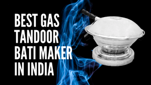 Read more about the article 10 Best Gas Tandoor (Bati Maker) in India 2024