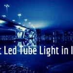 25 Best Led Bulb & Tube Light in India