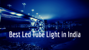 Read more about the article 25 Best Led Bulb & Tube Light in India