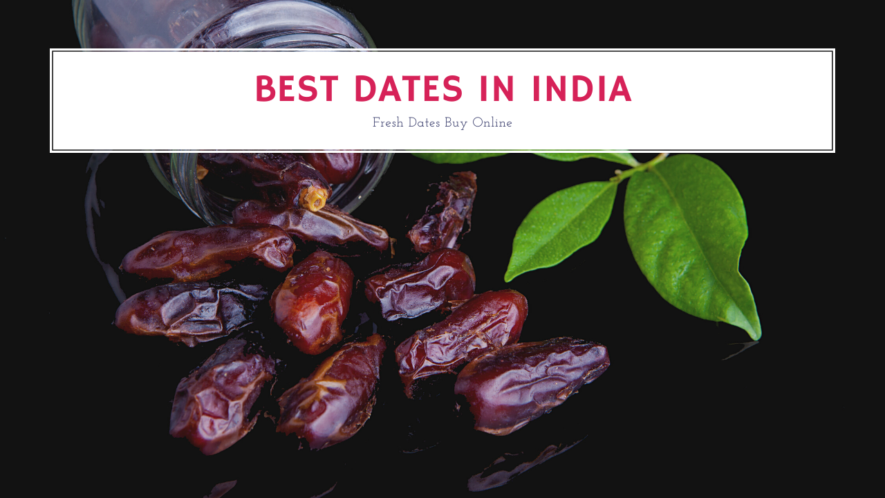15 best dates kajoor in india 2024 get best india